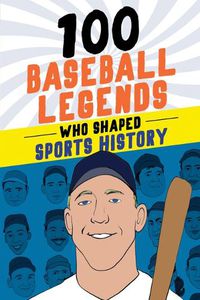 Cover image for 100 Baseball Legends Who Shaped Sports History