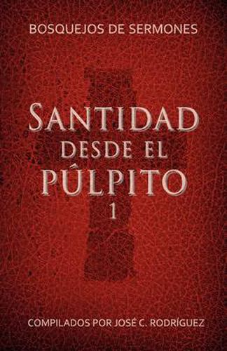 Cover image for Santidad desde el pulpito, Numero 1: Bosquejos de sermones