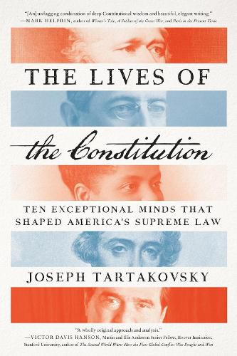 Cover image for The Lives of the Constitution: Ten Exceptional Minds that Shaped America's Supreme Law