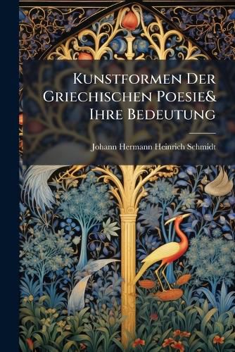 Cover image for Kunstformen Der Griechischen Poesie& Ihre Bedeutung: Monodien & Wechselgesaenge Der Attischen Tragoedie