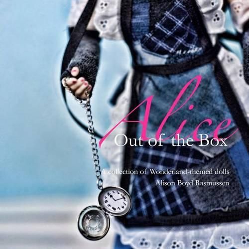 Cover image for Alice: Out of the Box: A collection of Wonderland-themed dolls