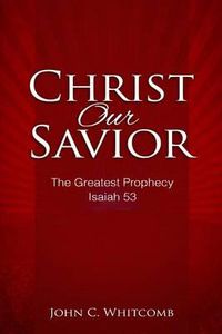 Cover image for Christ Our Savior: The Greatest Prophecy: Isaiah 53