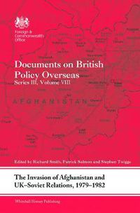 Cover image for The Invasion of Afghanistan and UK-Soviet Relations, 1979-1982: Documents on British Policy Overseas, Series III, Volume VIII