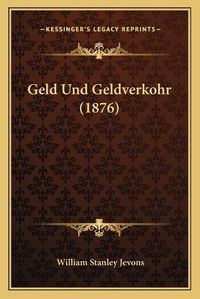 Cover image for Geld Und Geldverkohr (1876)