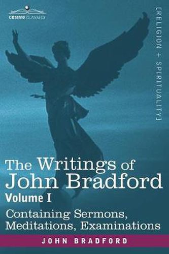 Cover image for The Writings of John Bradford, Vol. I - Containing Sermons, Meditations, Examinations