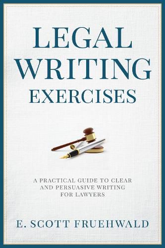 Cover image for Legal Writing Exercises: A Practical Guide to Clear and Persuasive Writing for Lawyers