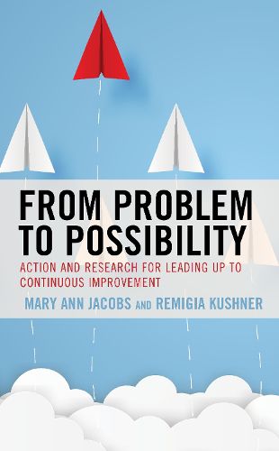 Cover image for From Problem to Possibility: Action and Research for Leading Up to Continuous Improvement