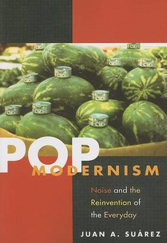 Cover image for Pop Modernism: Noise and the Reinvention of the Everyday