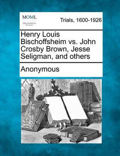 Henry Louis Bischoffsheim vs. John Crosby Brown, Jesse Seligman, and others