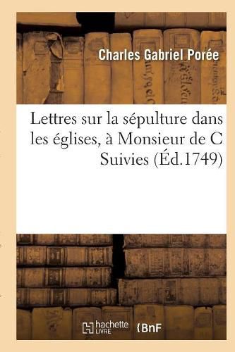 Lettres Sur La Sepulture Dans Les Eglises, A Monsieur de C