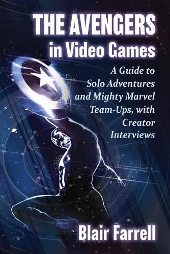 Cover image for The Avengers in Video Games: A Guide to Solo Adventures and Mighty Marvel Team-Ups, with Creator Interviews