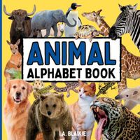 Cover image for Animal Alphabet Book: Animal ABC Book for Toddlers 2-5 Years in the Style of an Animal Photo Book for Kids with Real Pictures