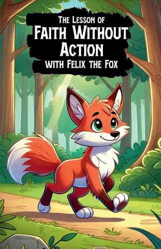 Cover image for The Lesson of Faith Without Action with Felix the Fox