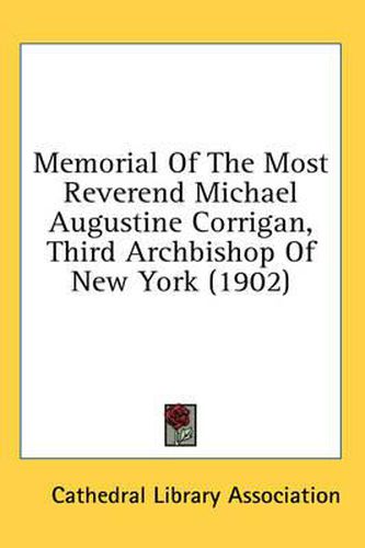 Memorial of the Most Reverend Michael Augustine Corrigan, Third Archbishop of New York (1902)