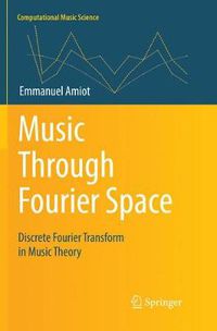 Cover image for Music Through Fourier Space: Discrete Fourier Transform in Music Theory