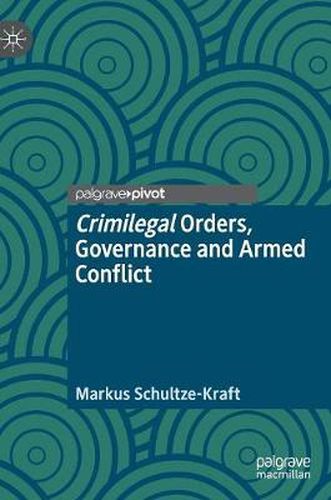 Cover image for Crimilegal Orders, Governance and Armed Conflict