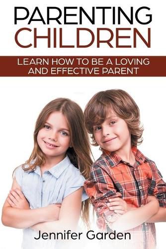 Cover image for Parenting Children: Learn How to be a Loving and Effective Parent: Parenting Children with Love and Empathy: Learn How to be a Loving and Effective Parent: Parenting Children with Love and Empathy