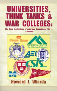 Cover image for Universities, Think Tanks and War Colleges: The Main Institutions of American Educational Life - A Memoir