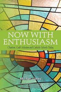 Cover image for Now with Enthusiasm: Charism, God's Mission and Catholic Schools Today