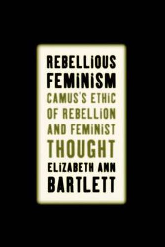 Cover image for Rebellious Feminism: Camus's Ethic of Rebellion and Feminist Thought