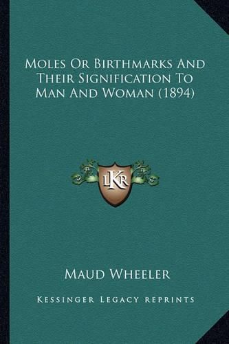 Cover image for Moles or Birthmarks and Their Signification to Man and Woman (1894)