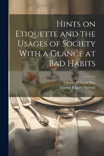 Hints on Etiquette and the Usages of Society With a Glance at Bad Habits