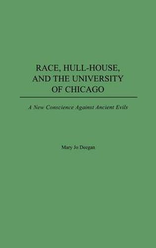 Cover image for Race, Hull-House, and the University of Chicago: A New Conscience Against Ancient Evils