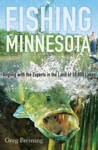 Cover image for Fishing Minnesota: Angling with the Experts in the Land of 10,000 Lakes