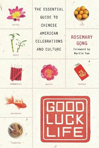 Cover image for Good Luck Life: The Essential Guide to Chinese American Celebrations and Culture