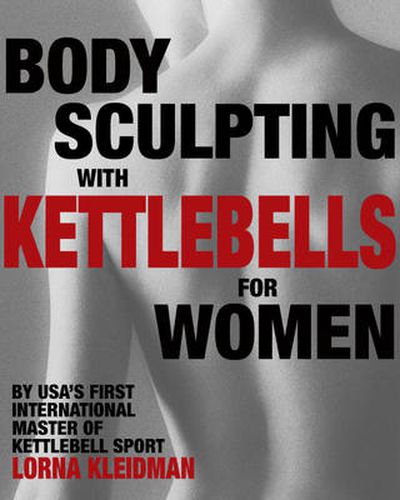 Cover image for Body Sculpting with Kettlebells for Women: The Complete Exercise Plan