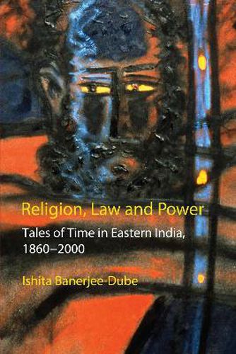 Cover image for Religion, Law and Power: Tales of Time in Eastern India, 1860-2000