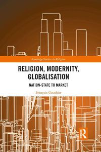 Cover image for Religion, Modernity, Globalisation: Nation-State to Market