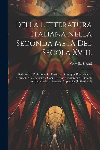 Cover image for Della Letteratura Italiana Nella Seconda Meta Del Secola Xviii.