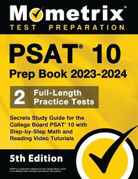 Cover image for PSAT 10 Prep Book 2023 and 2024 - 2 Full-Length Practice Tests, Secrets Study Guide for the College Board PSAT 10 with Step-by-Step Math and Reading Video Tutorials