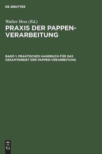 Cover image for Praktisches Handbuch Fur Das Gesamtgebiet Der Pappen-Verarbeitung