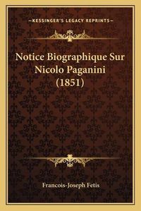 Cover image for Notice Biographique Sur Nicolo Paganini (1851)