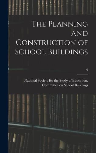 Cover image for The Planning and Construction of School Buildings; 0