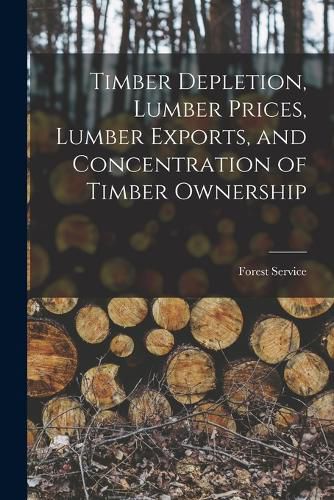 Cover image for Timber Depletion, Lumber Prices, Lumber Exports, and Concentration of Timber Ownership