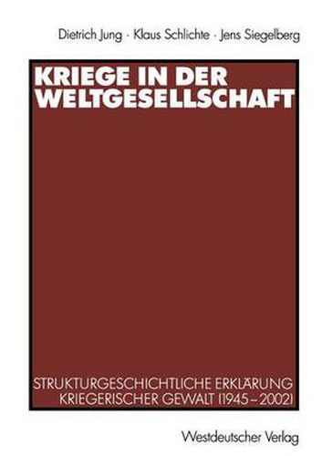 Cover image for Kriege in Der Weltgesellschaft: Strukturgeschichtliche Erklarung Kriegerischer Gewalt (1945-2002)