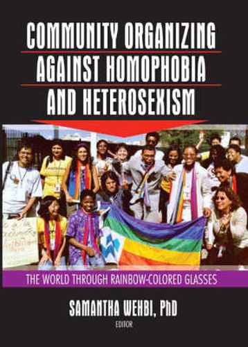 Community Organizing Against Homophobia and Heterosexism: The World Through Rainbow-Colored Glasses: The World Through Rainbow-Colored Glasses