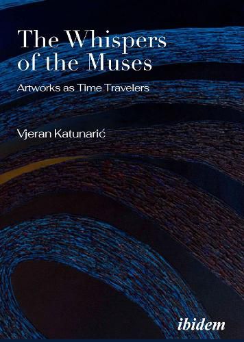 Cover image for The Whispers of the Muses: Artworks as Time Travelers