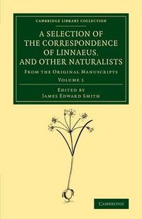 Cover image for A Selection of the Correspondence of Linnaeus, and Other Naturalists: From the Original Manuscripts