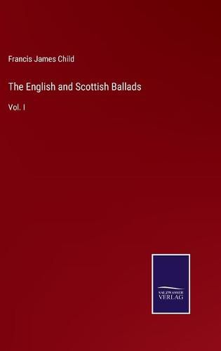 The English and Scottish Ballads: Vol. I