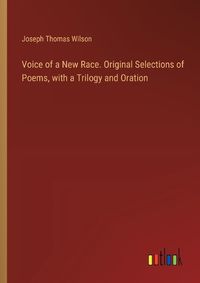 Cover image for Voice of a New Race. Original Selections of Poems, with a Trilogy and Oration