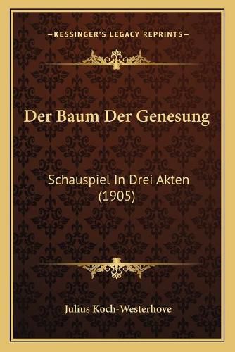 Der Baum Der Genesung: Schauspiel in Drei Akten (1905)