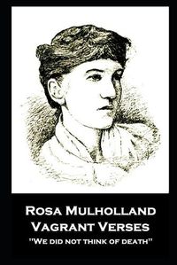 Cover image for Rosa Mulholland - Vagrant Verses: We did not think of death