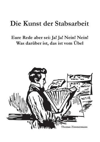 Cover image for Die Kunst der Stabsarbeit: Eure Rede aber sei: Ja! Ja! Nein! Nein! Was daruber ist, das ist vom UEbel