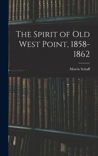 Cover image for The Spirit of Old West Point, 1858-1862