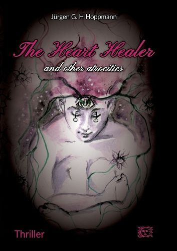 Cover image for The Heart Healer - and other atrocities