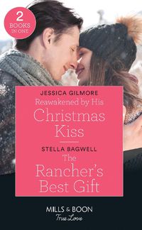 Cover image for Reawakened By His Christmas Kiss / The Rancher's Best Gift: Reawakened by His Christmas Kiss (Fairytale Brides) / the Rancher's Best Gift (Men of the West)